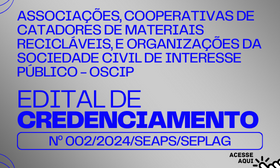 Credenciamento Associações, Cooperativas de catadores de materiais recicláveis, e Organizações da Sociedade Civil de Interesse Público - OSCIP